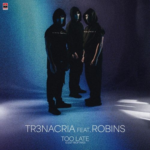 TR3NACRIA – Too Late (C'est Trop Tard)